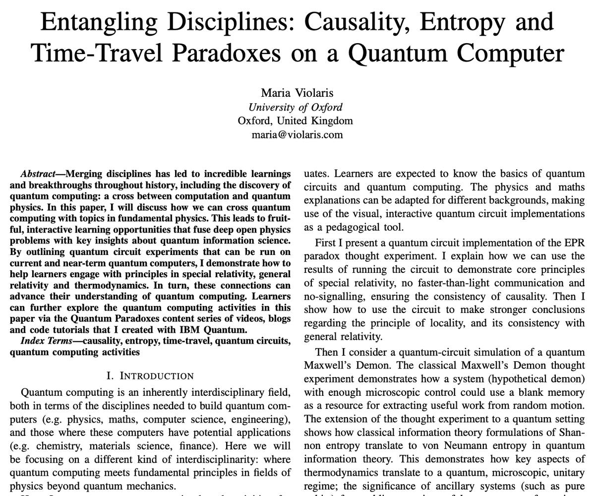maria__violaris's tweet photo. My paper on using quantum computers to explore different aspects of fundamental physics is now out on arXiv!

This paper was published in the proceedings of the IEEE Quantum Science and Engineering Education Conference (QSEEC) 2024, for which I presented a talk last September in Montreal.

It follows from my previous quantum education paper, "Quantum Thought Experiments as an Educational Tool", expanding the technique of mapping thought experiments to quantum circuits to an exotic range of interdisciplinary topics.

These include: entropy, demonstrated with a quantum Maxwell's demon; special and general relativity, exploring related concepts of locality and causation; and time-travel, by engineering a simulation of quantum time-loops.

They are based on the Quantum Paradoxes content and activities I developed while at IBM Quantum.

Hope you enjoy!