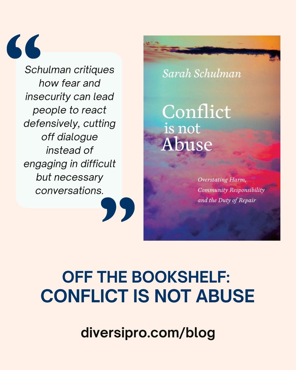“Schulman critiques how fear and insecurity can lead people to react defensively, cutting off dialogue instead of engaging in difficult but necessary conversations.”

OFF THE BOOKSHELF:
CONFLICT IS NOT ABUSE
diversipro.com/blog