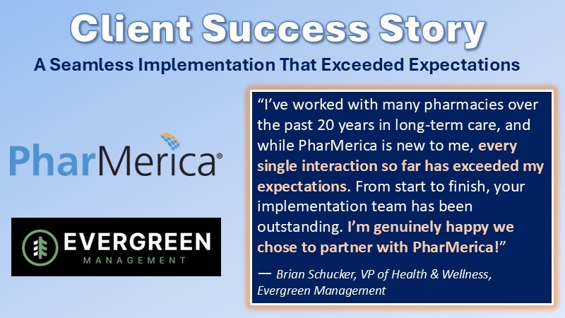 "I'm genuinely happy we chose to partner with PharMerica." That's the feedback we strive for! Thank you, Brian Schucker of Evergreen Management, for your kind words about our outstanding implementation team. We're excited to be your pharmacy partner!