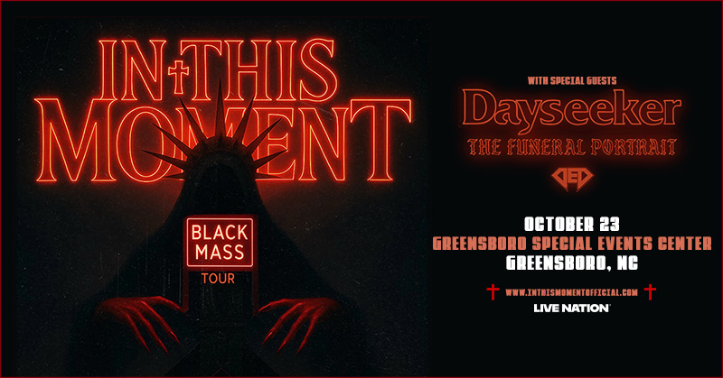 gsocomplex's tweet image. Greensboro ➕ the Black Mass is descending upon Greensboro Special Events Center on 10/23 with Dayseeker, The Funeral Portrait, and DED. Tickets are on sale Friday 6/27 at 10am local. ➕ bit.ly/InThisMoment25