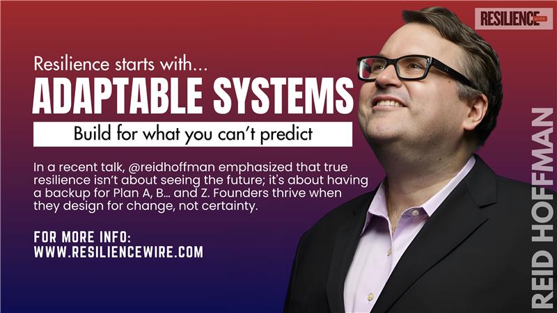 Reid Hoffman (LinkedIn co-founder) – “Resilience is not around predicting the future—it’s about building contingency into your community and plans.”

In a recent talk, he explained that adaptability—and A‑B‑Z backup strategies—mean founders can ride any wave and come out