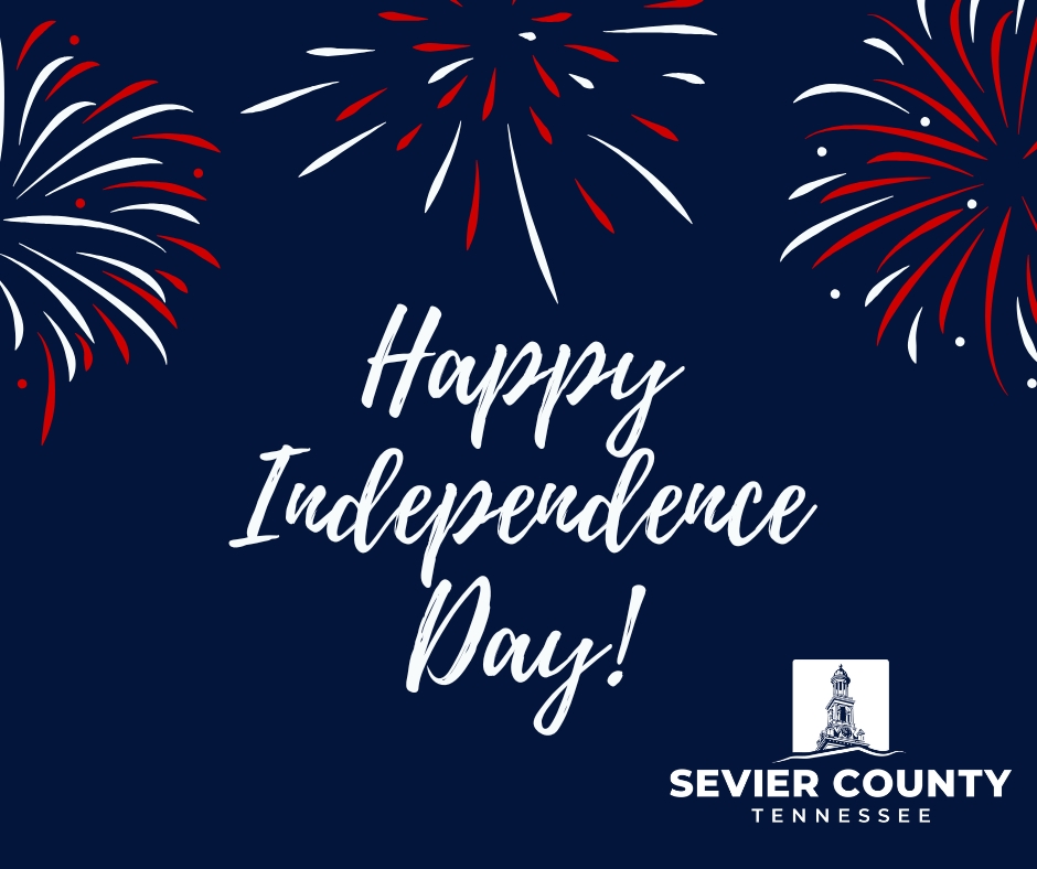 Today, we proudly celebrate the birth of our great nation and honor the courage and sacrifice of those who fought for our freedom. From all of us at Sevier County Government, we wish you a safe and happy Independence Day.
