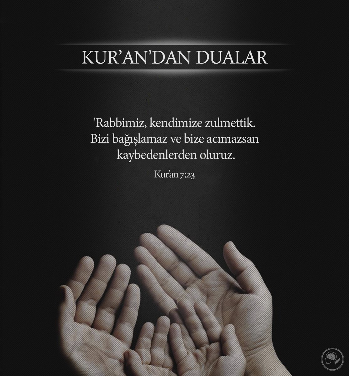 'Rabbimiz, kendimize zulmettik.
Bizi bağışlamaz ve bize acımazsan kaybedenlerden oluruz.

Kur’an - 7:23