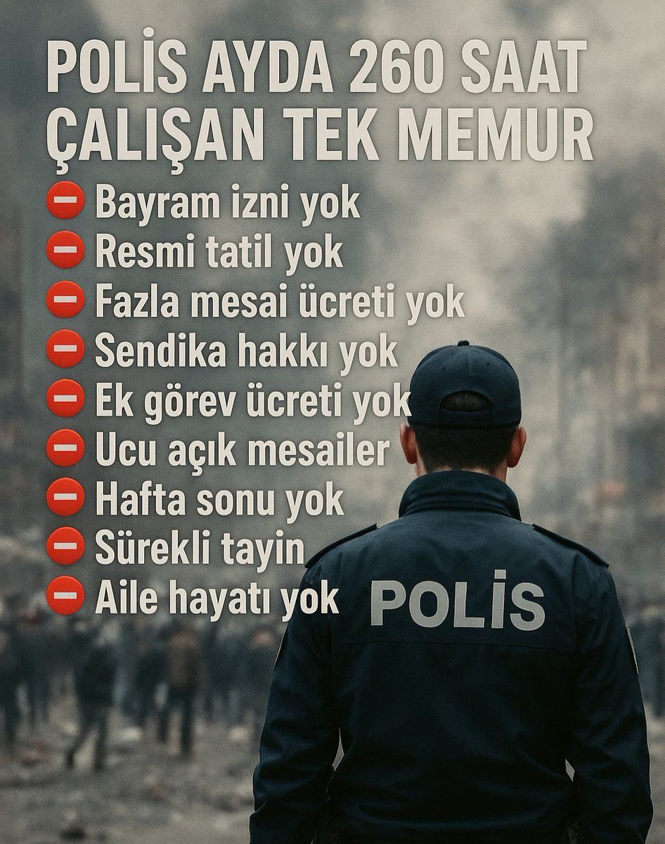 📌 Polis, ağır çalışma şartları nedeniyle yıpranıyor. Polisler diğer memurlara göre daha çok yıpranıyor!

Polisin çalışma sistemi kanunla düzenlenerek, insan haklarına uygun bir çalışma sistemi getirilmelidir.

#TürkiyedePolisOlmak