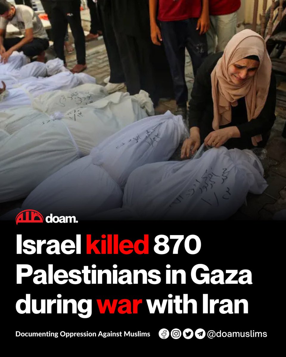 doamuslims's tweet photo. Israel killed 870 Palestinians in Gaza during war with Iran

While the world was focused on the war between Israel and #Iran, Israel continued to massacre Palestinians in #Gaza during the 12-day conflict.

At least 870 Palestinians were killed by Israeli forces during Israel’s conflict with Iran.