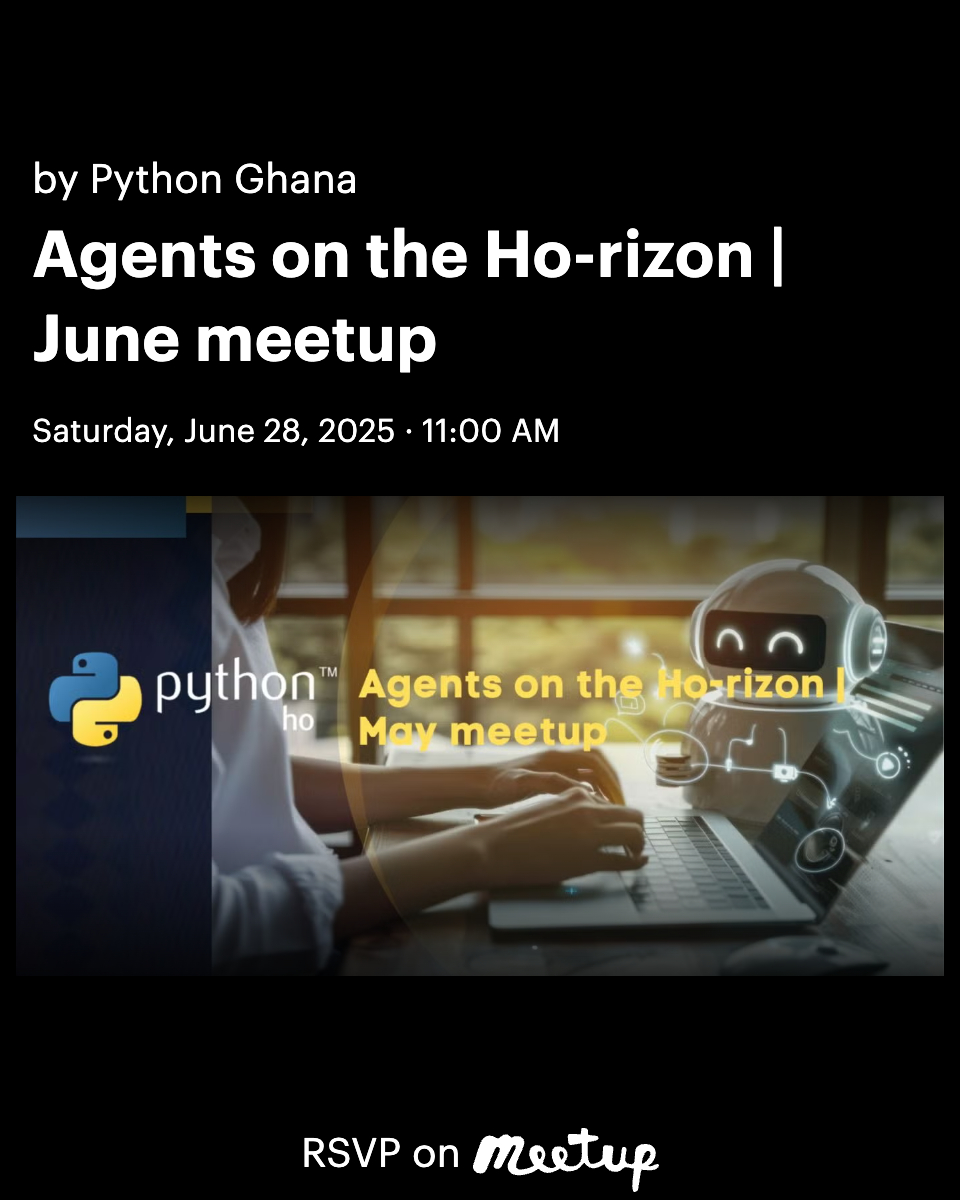 Python User Group Ho (@pythonho) on Twitter photo ππ€ Don't forget!
Agents on the Horizon June meetup is this Saturday, June 28th, 11:00 AM <a href="/NodeEight/">Node Eight</a>
Get ready to explore the future of agents with us.
#PythonGhana #PyHo #AgentsOnTheHorizon #JuneMeetup #TechEvent #Ho ππ€ Don't forget!
Agents on the Horizon June meetup is this Saturday, June 28th, 11:00 AM <a href="/NodeEight/">Node Eight</a>
Get ready to explore the future of agents with us.
#PythonGhana #PyHo #AgentsOnTheHorizon #JuneMeetup #TechEvent #Ho
