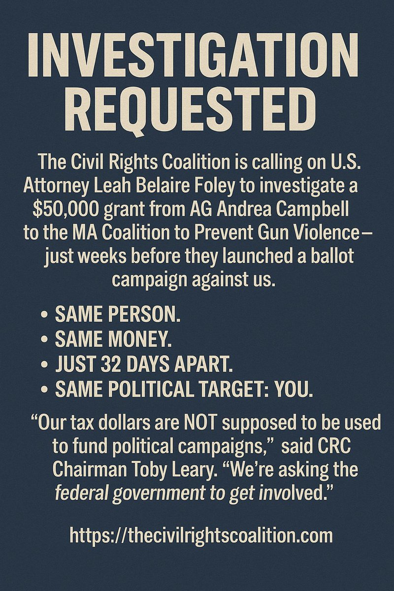 The Civil Rights Coalition - Vote NO in Nov. 2026 (@fightbackma) on Twitter photo We are calling on U.S. Attorney Foley to investigate a $50,000 grant from AG Andrea Campbell to the MA Coalition to Prevent Gun Violence—just weeks before they launched a ballot campaign against us.
🔎 Officials using State NGO's against the people of MA!
thecivilrightscoalition.com/investigate-ma… We are calling on U.S. Attorney Foley to investigate a $50,000 grant from AG Andrea Campbell to the MA Coalition to Prevent Gun Violence—just weeks before they launched a ballot campaign against us.
🔎 Officials using State NGO's against the people of MA!
thecivilrightscoalition.com/investigate-ma…