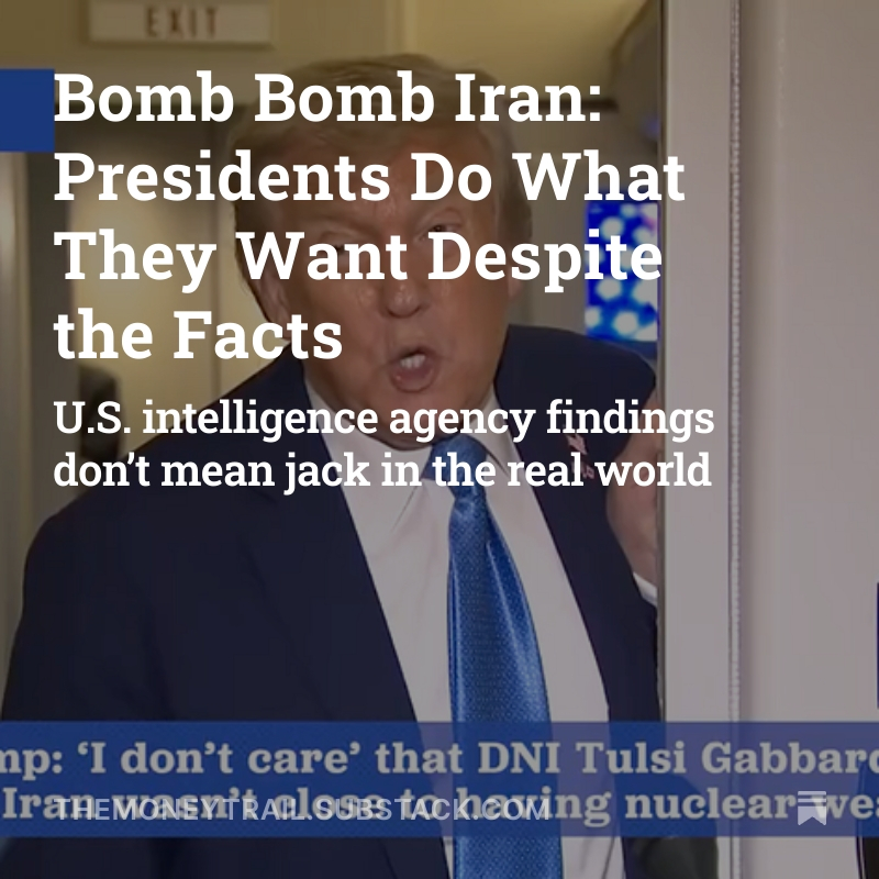 New from Money Trail: U.S. presidents’ motto: Damn the intelligence, full speed ahead! themoneytrail.substack.com/p/bomb-bomb-ir…