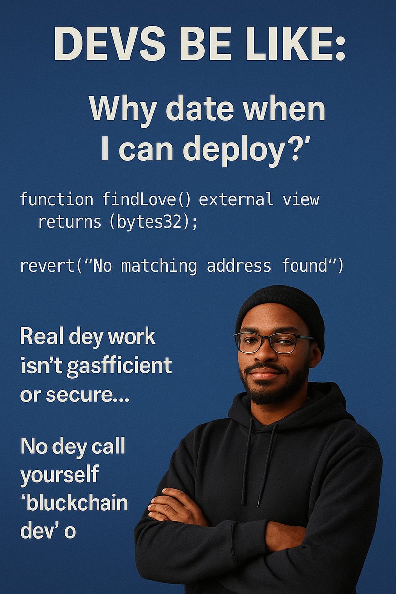 itzjayfrosh's tweet image. 🧑🏽‍💻 BLOCKCHAIN DEV STARTER PACK:

Sleeps at 4AM

Dates no one — deploys everything

Favorite word: revert()
Gym? No. Gas optimization? Yes.
Has 99 commits, 0 relationships
⚠️ If your code no secure or scalable…
You be just Web2 dev in disguise 👀
#Web3Devs #ItzJayfrosh