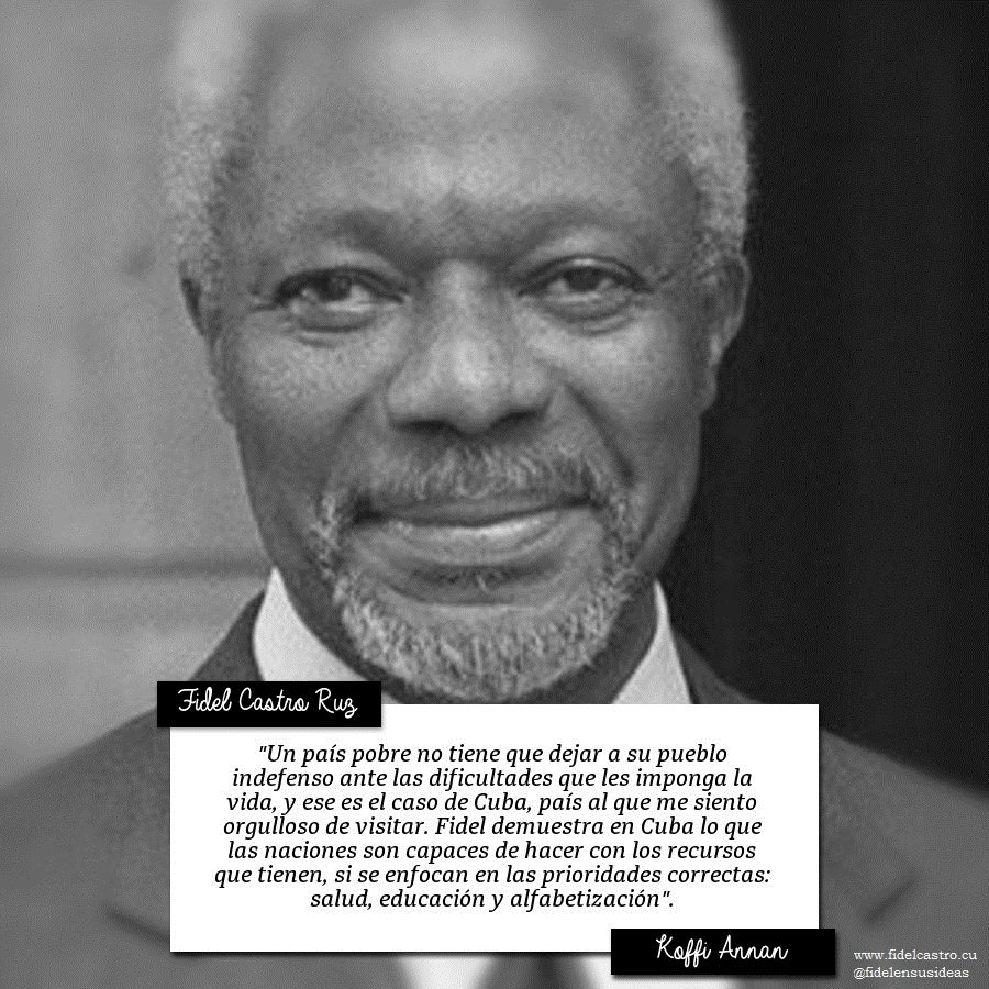 El Ex secretario general de la ONU, Koffi Annan, acerca de Fidel expresa: “Fidel demuestra en Cuba lo que las naciones son capaces de hacer con los recursos que tienen, si se enfocan en las prioridades correctas: salud, educación y alfabetización
#BMCGuineaBissau 
#CubaCoopera