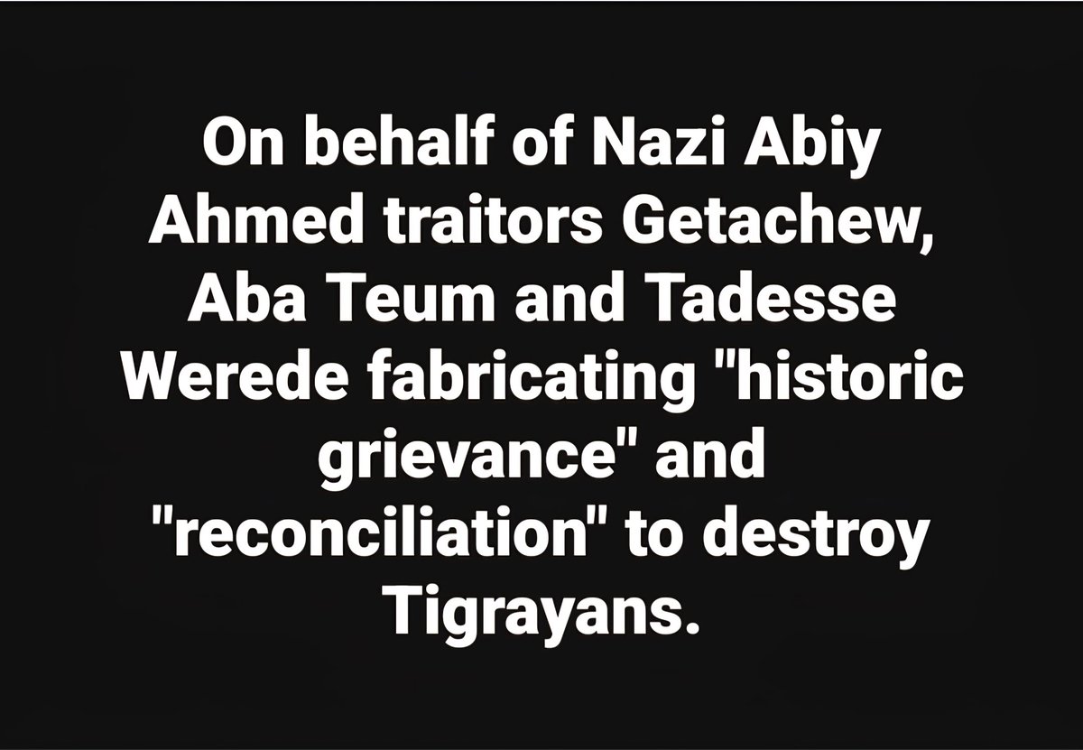 LemlemTigest's tweet image. On #behalf of #Nazi #Abiy #Ahmed #traitors #Getachew, #Aba #Teum and #Tadesse #Werede #fabricating &quot;#historic #grievance&quot; and &quot;#reconciliation&quot; to #destroy #Tigrayans.