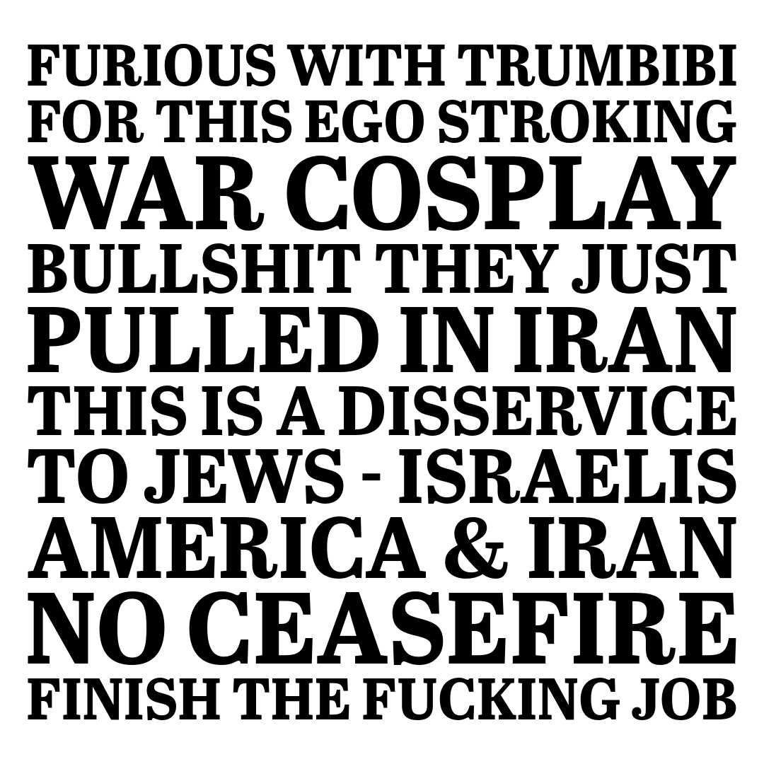 FURIOUS w #TrumBibi for this ego stroking #war #cosplay bullshit they pulled in #Iran IT'S a disservice to #Jews #Israelis #Americans #Iranians NO #CEASEFIRE FINISH THE FUCKING JOB!!! #bringthemhome #nonukes #regimechange #hostages #gaza @realdonaldtrump <a href="/b/">b</a>.netanyahu #usa #Israel
