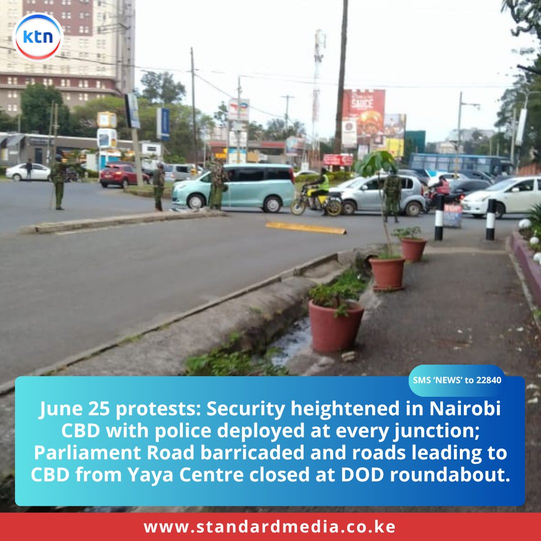 June 25 protests: Security heightened in Nairobi CBD with police deployed at every junction; Parliament Road barricaded and roads leading to CBD from Yaya Centre closed at DOD roundabout.