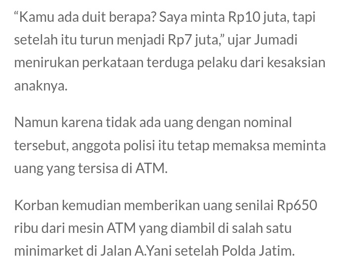 &gt; nyenggolin motor ke mobil mahasiswa
&gt; minta tanggung jawab dgn bentak2
&gt; langsung ambil alih paksa mobil korban
&gt; memaksa bayar 10 jt lalu turun 7 jt, akhirnya dipaksa ke ATM dekat POLDA JATIM
&gt; cuma ada uang 650rb, tetep diambil

pelaku anggota POLISI AKTIF, gak beres emg ckck