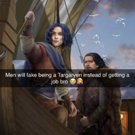 dudebros will read about how this fraud wants an army, a dragon, and his birthright to be all supported by a woman and still somehow make him the chad in the situation LMAOOOOO