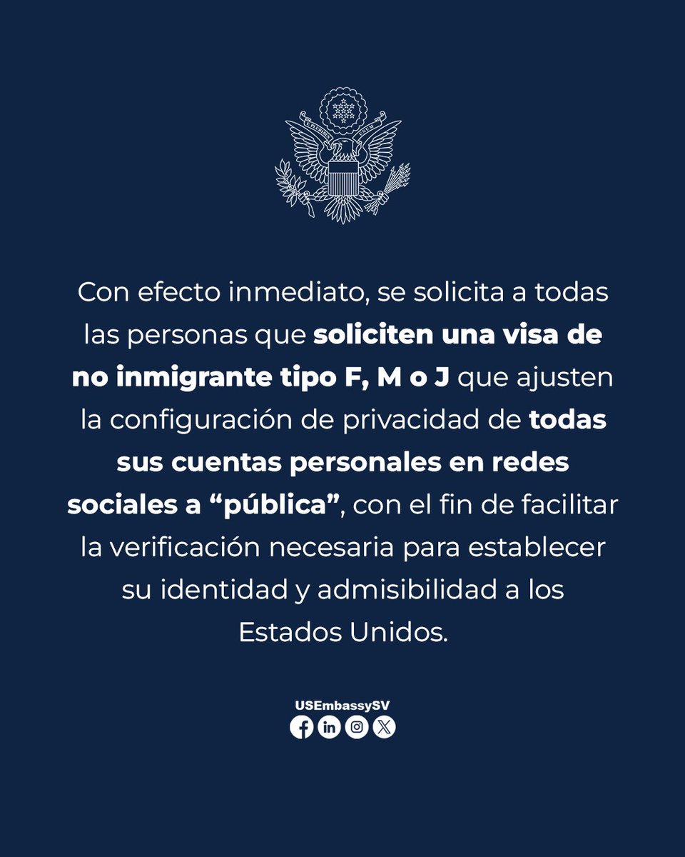 Informa Embajada de EEUU que para solicitantes de visas de estudiante que soliciten una visa de no inmigrante tipo F, M o J deberán ajustar la configuración de privacidad de todas sus cuentas personales en redes sociales a “pública”, con el fin de facilitar la verificación.