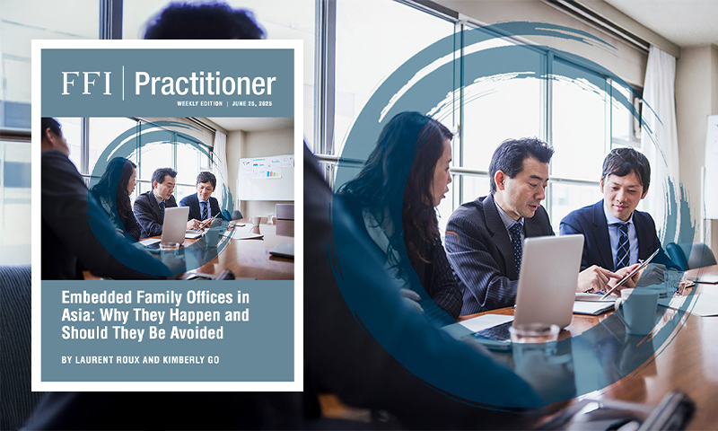 FFI Practitioner - Wednesday Edition: Embedded Family Offices in Asia: Why They Happen and Should They Be Avoided - digital.ffi.org/editions/embed…