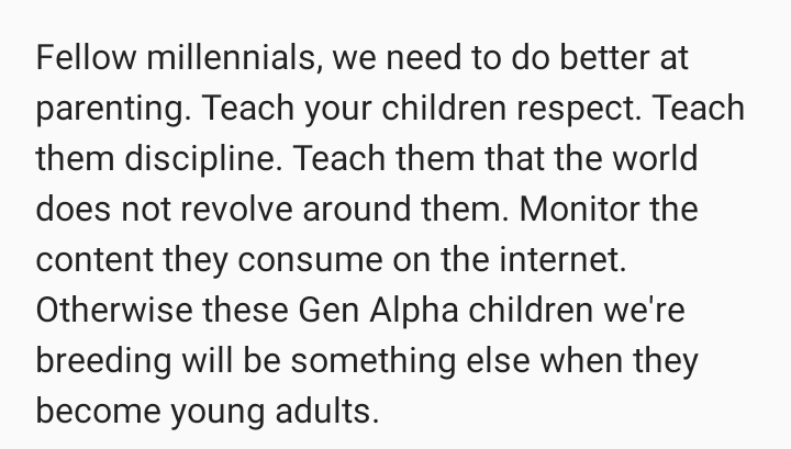 Spiritthreesix's tweet photo. Fellow millennials, we need to do better at parenting. Teach your children respect. Teach them discipline. Teach them that the world does not revolve around them. Monitor the content they consume on the internet. https://t.co/0lM4IAxIaq