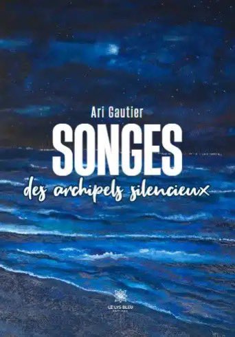 gautierari's tweet image. Mon recueil de poèmes “Songes des archipels silencieux “est disponible d’ores et déjà chez @LysBleuEditions et bientôt dans les librairies en France et ailleurs.
