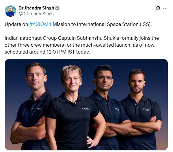 "Update on #AXIOM4 Mission to International Space Station (ISS):   Indian astronaut Group Captain Subhanshu Shukla formally joins the other three crew members for the much-awaited launch, as of now, scheduled around 12:01 PM IST today," posts Union Minister Jitendra Singh