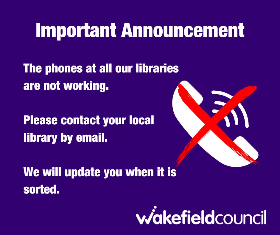 The phones at all our libraries are not working.

Please contact your local library by email. They are available here: wakefield.gov.uk/libraries-and-…

We will update you when it is sorted.