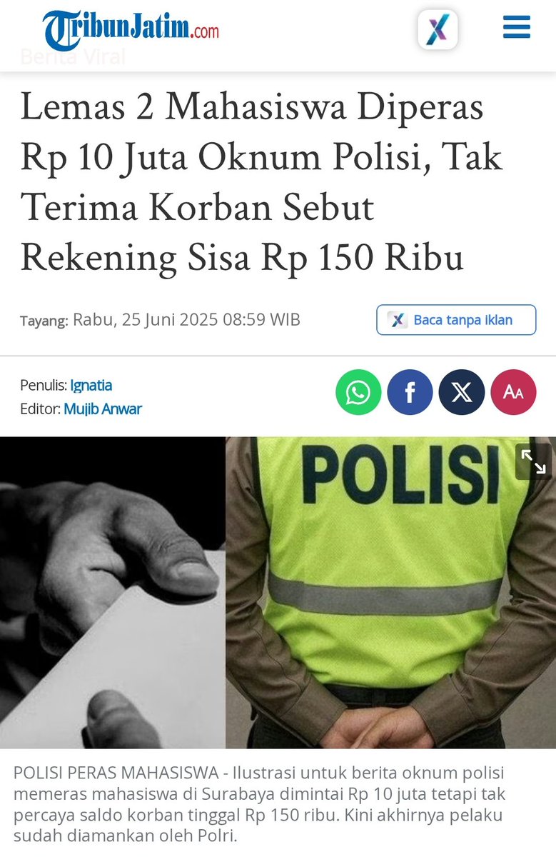 Kelakuan Pahlawan Tanpa Jubah 👇 

Lemas 2 Mahasiswa Diperas Rp 10 Juta Oknum Polisi, Tak Terima Korban Sebut Rekening Sisa Rp 150 Ribu
 
Bripka H lantas mengambil alih mobil menuju Mapolda Jatim dengan meminta uang Rp 10 juta untuk modus jalan damai. Bripka H juga sempat nego Rp