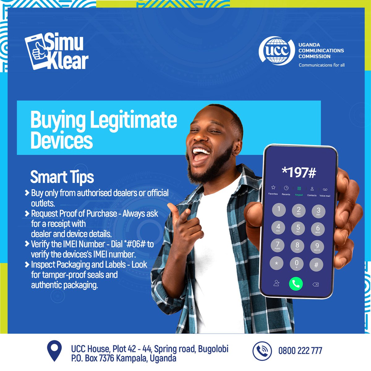 UCC Consumer Affairs (@consumerucc) on Twitter photo When buying a moblie phone, it is essential to purchase a genuine device from an authorised dealer.
#SIMUKLEAR
#AnInclusiveDigitalEconomy
<a href="/UCC_Official/">UCC</a> <a href="/UCC_ED/">Hon. Nyombi Thembo</a> <a href="/UgCERT/">UgCERT</a> <a href="/IBbossa/">Ibrahim Bbossa #IKB</a> When buying a moblie phone, it is essential to purchase a genuine device from an authorised dealer.
#SIMUKLEAR
#AnInclusiveDigitalEconomy
<a href="/UCC_Official/">UCC</a> <a href="/UCC_ED/">Hon. Nyombi Thembo</a> <a href="/UgCERT/">UgCERT</a> <a href="/IBbossa/">Ibrahim Bbossa #IKB</a>