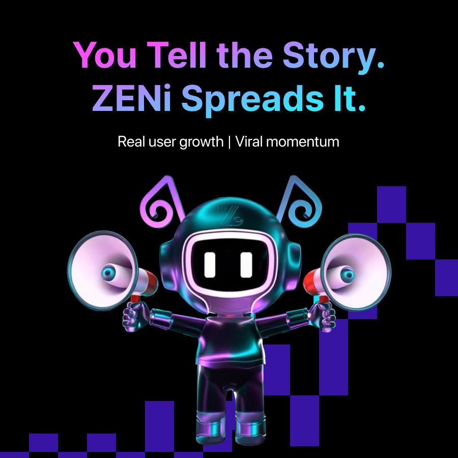 Let 75,000+ daily Web3 users speak for your project — every single day.

ZENi turns your narrative into a viral growth loop.
🔥 ZENi AI Agent train your own “megaphone”
🎯 Up to 100,000+ AI-generated go viral content
📈 75K+ DAU act as ambassadors, delivering your story to