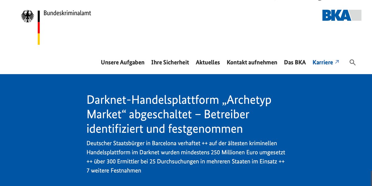 Liebes BKA: Irgendwelche Namen?  

11. Juni 2025 
Darknet-Handelsplattform „Archetyp Market“ abgeschaltet – Betreiber identifiziert und festgenommen.

Seine Wohnung in Barcelona, sowie je ein Objekt in Hannover, im Landkreis Minden-Lübbecke und in Bukarest wurden durchsucht.