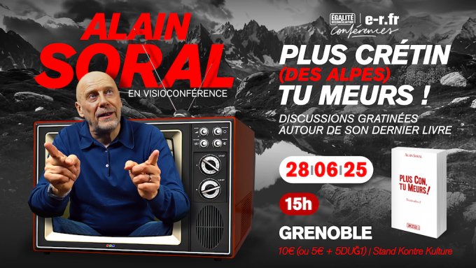 ⭐️VISIO-CONFÉRENCE E&amp;R⭐️

E&amp;R Grenoble recevra Alain Soral ce samedi 28 juin 2025 à 15 h pour une visioconférence intitulée :
 « Plus crétin (des Alpes), tu meurs ! »

RÉSERVEZ VOTRE PLACE sur 👇
form.dragnsurvey.com/survey/r/fccb9…