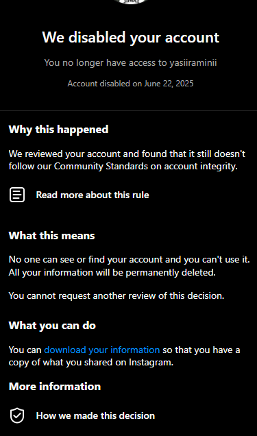 ArranEverything's tweet image. Day 4 without my account @yasiiraminii.
I’ve appealed, emailed, tweeted — and still nothing.
I’m not asking for special treatment. Just one manual review. Please don’t ignore this. 💔

@Instagram @Meta @creators @MetaIndia
#InstagramDisabled #MetaSupport #HelpMeInstagram