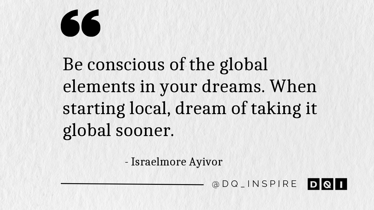 Be conscious of the global elements in your dreams. When starting local, dream of taking it global sooner. #IsraelmoreAyivor #dq_inspire