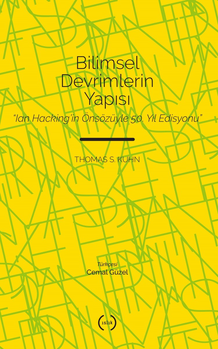 Thomas S. Kuhn’un klasikleşmiş metni Bilimsel Devrimlerin Yapısı, Ian Hacking’in önsözüyle basılan 50. Yıl Edisyonu’ndan Cemal Güzel’in çevirisiyle Islık’tan çıkıyormuş