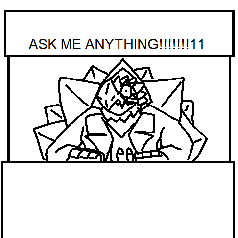 i dont think ive done one of these in a while 

lets do an AMA, ask any char any question and you might get a funny picture drawn
