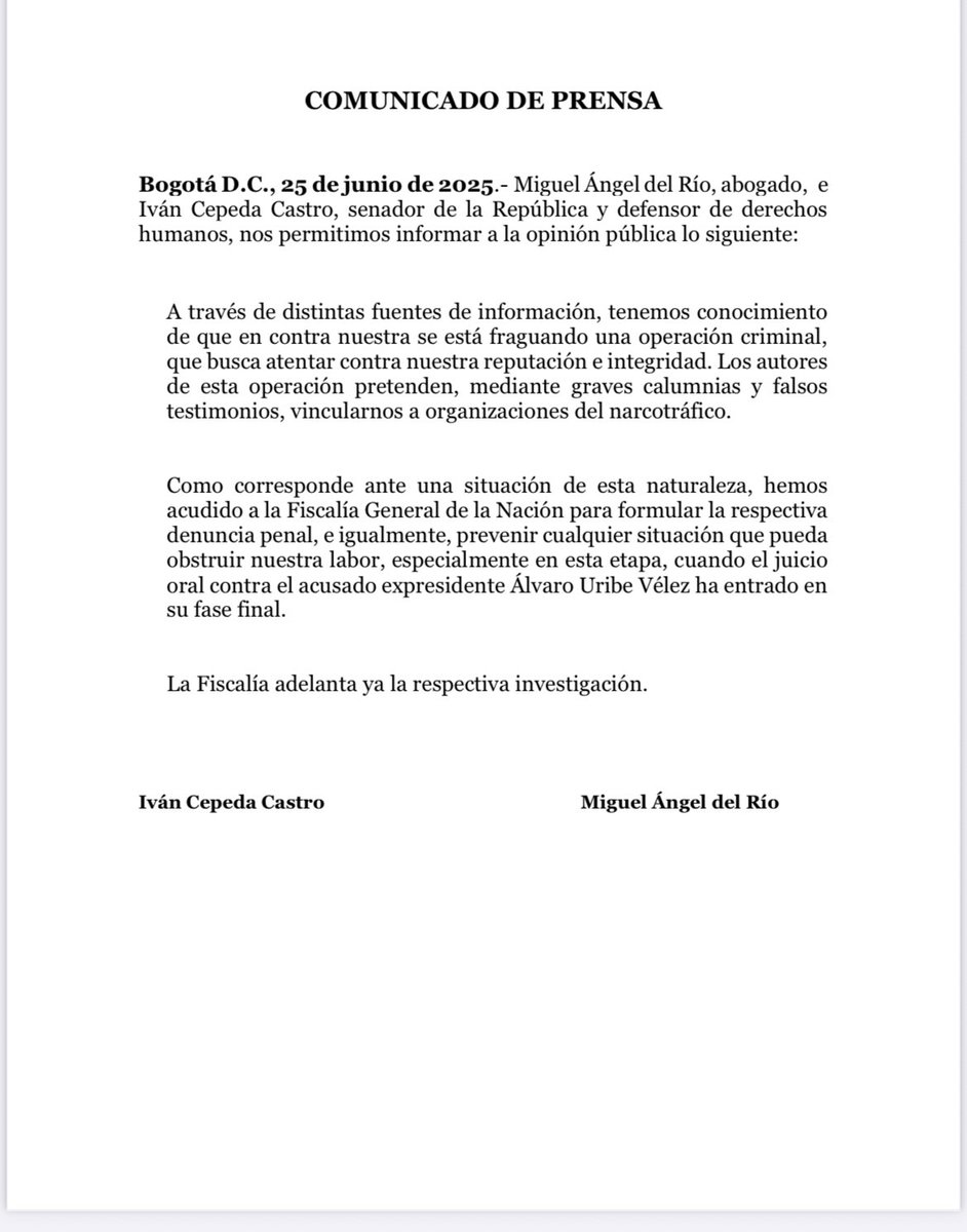 DENUNCIAMOS INTENTO DE VINCULARNOS FALSAMENTE AL NARCOTRÁFICO 

COMUNICADO DE PRENSA 

Comunicado conjunto de Miguel Ángel del Río e Iván Cepeda sobre operación difamatoria en su contra

Bogotá D. C., 25 de junio de 2025.- Miguel Ángel del Río, abogado,  e Iván Cepeda Castro,