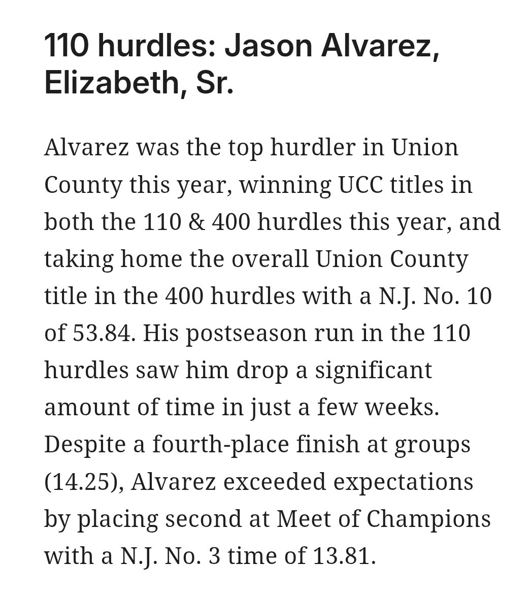 Great Finish!!!
Jason Alvarez: Spring 2025
1st Team All Watchung Conference 
1st Team All Union County 
Sectional Champion 
3rd Team All Group IV
3rd Team All State NJ
MOC Runner-up 110HH 
17th at New Balance Outdoor Nationals 
PR: 13.81 110HH 53.87 400IH
#BigETF