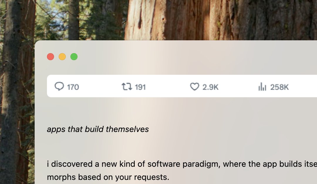 omer_vexler's tweet image. apps that build themselves
i discovered a new kind of software paradigm, where the app builds itself while you use it- morphs based on your requests.
i believe this is where software is headed.
overnight: 2.9K likes, 258K impressions, 1 post (the notes app that builds itself)-…