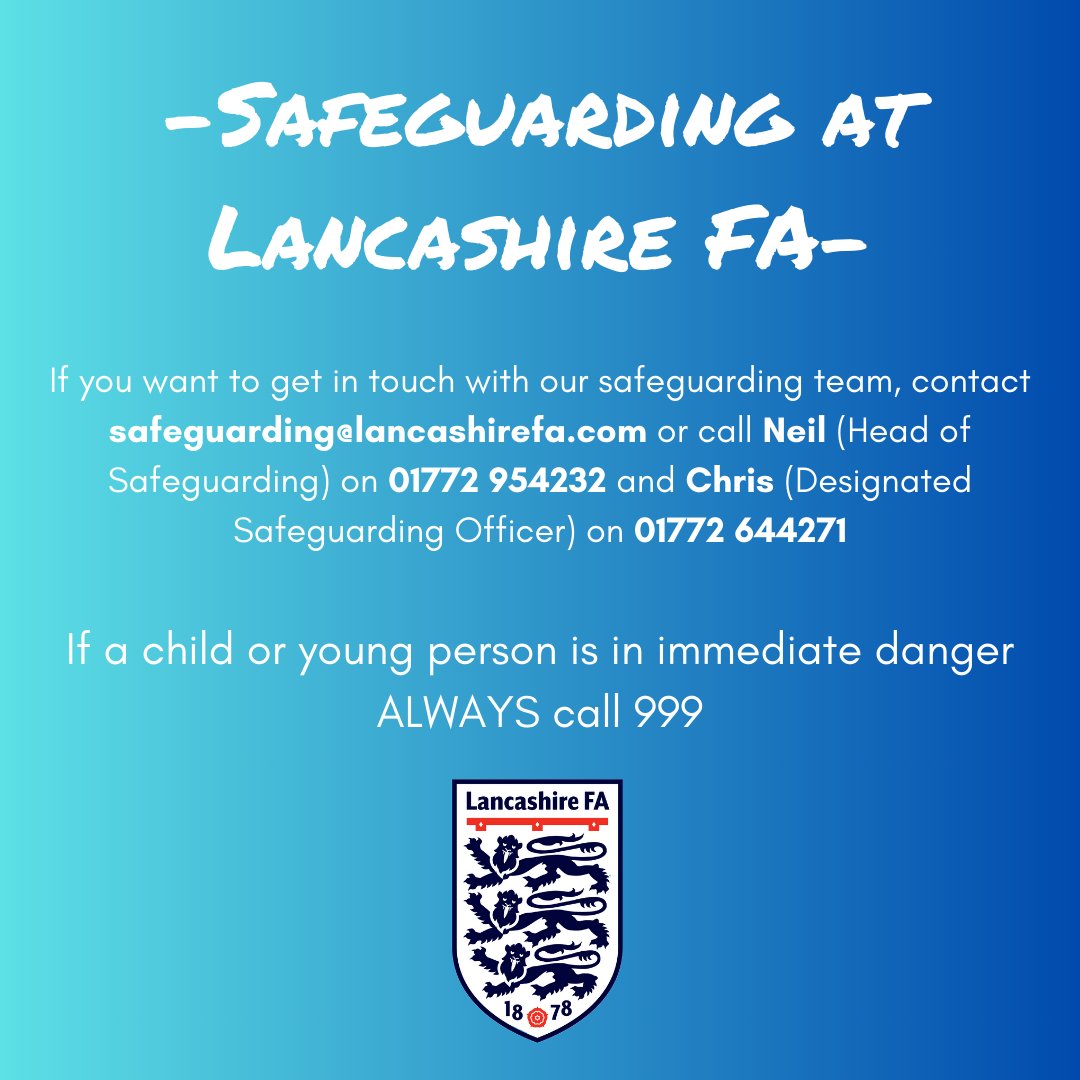 Safeguarding at Lancashire FA          

If you want to get in touch with our safeguarding team, contact them via email or phone via the details below.          

If a child or young person is in immediate danger, ALWAYS call 999.