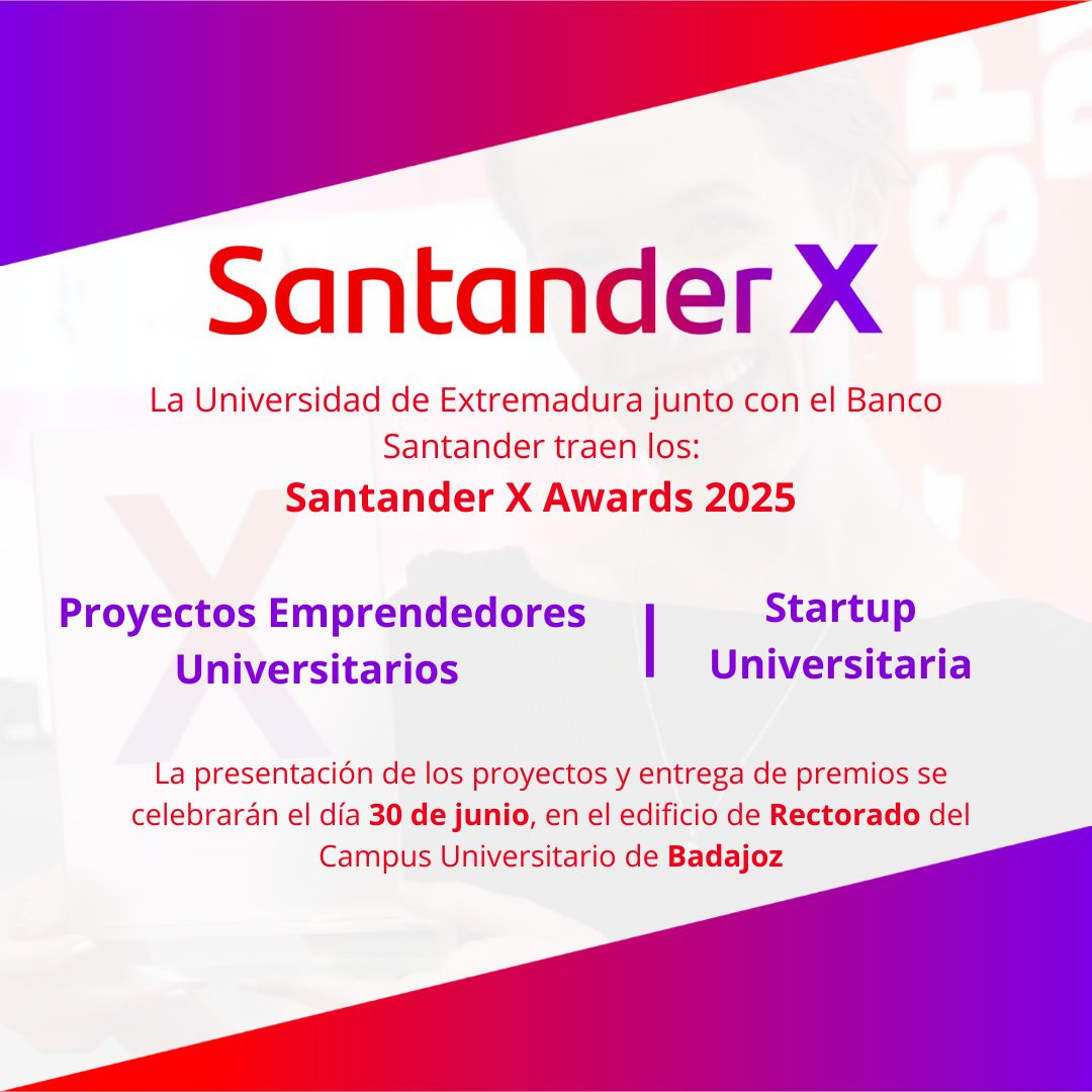 La Universidad de Extremadura y el Banco Santander convocan los Santander X Awards 2025:

📅 30 de junio
📍 Edificio Rectorado, Badajoz

Los Santander X Awards forman parte del apoyo de Banco Santander al emprendimiento universitario.

<a href="/infouex/">UEx</a> <a href="/SantanderX/">Santander X</a>