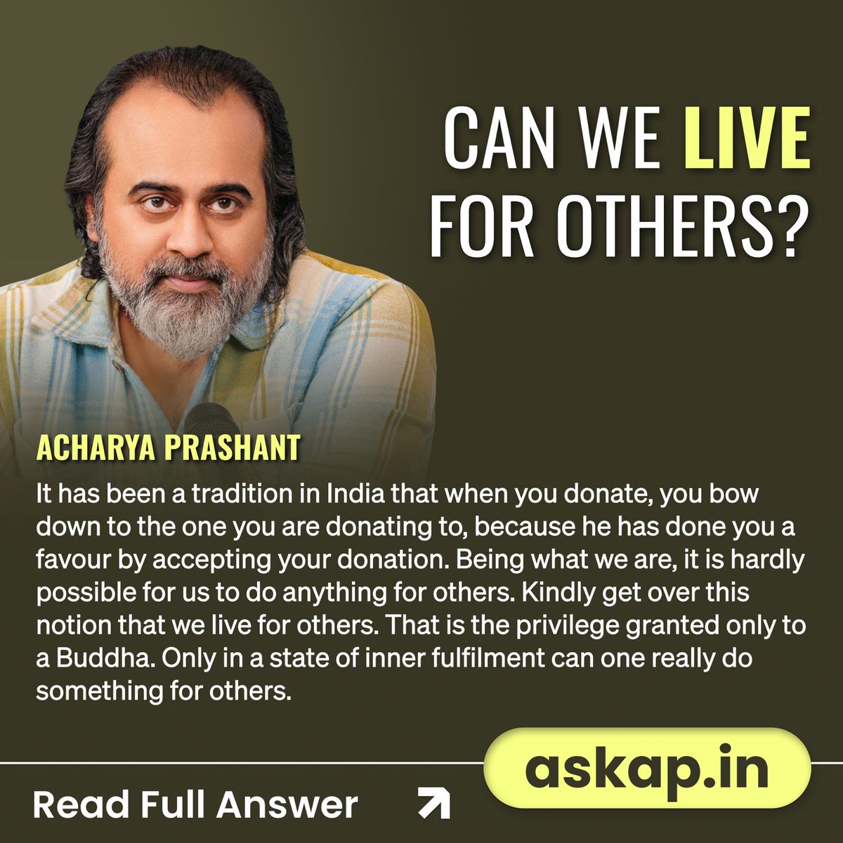 Can We Live for Others? 🕊️

It has been a tradition in India that when you donate, you bow down to the one you are donating to, because he has done you a favour by accepting your donation. Being what we are, it is hardly possible for us to do anything for others. Kindly get over