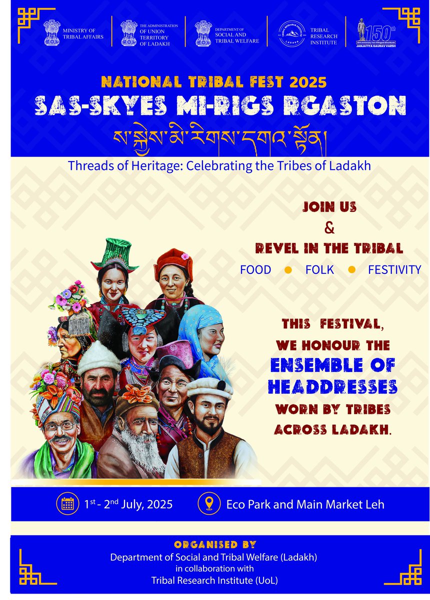 Exciting news!
Book your dates for #NationalTribalFest2025 'Sas-skyes Mi-rigs rGaston- Threads of Heritage:Celebrating the Tribes of Ladakh' org by <a href="/SocialLadakh/">Social and Tribal Welfare Ladakh</a>
&amp; TRI, UoL
Dates: 1st &amp; 2nd July 
Venue: Eco Park &amp; Main Market Leh
#JanjatiyaGauravVarsh 
#DAJGUA 
#TribalFestLadakh