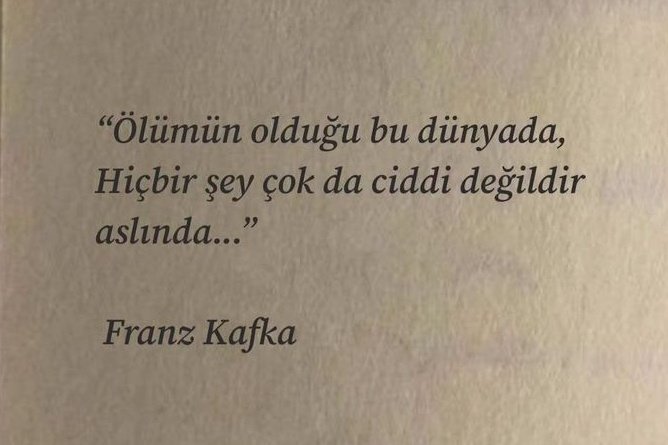 "Ölümün olduğu bu dünyada, hiçbir şey çok da ciddi değildir aslında..."