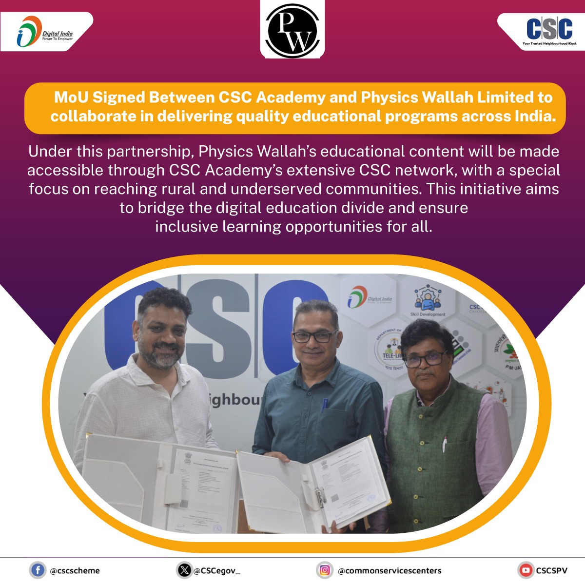 MoU Signed Between CSC Academy and Physics Wallah Limited to collaborate in delivering quality educational programs across India.

Under this partnership, Physics Wallah’s educational content will be made accessible through CSC Academy’s extensive CSC network, with a special