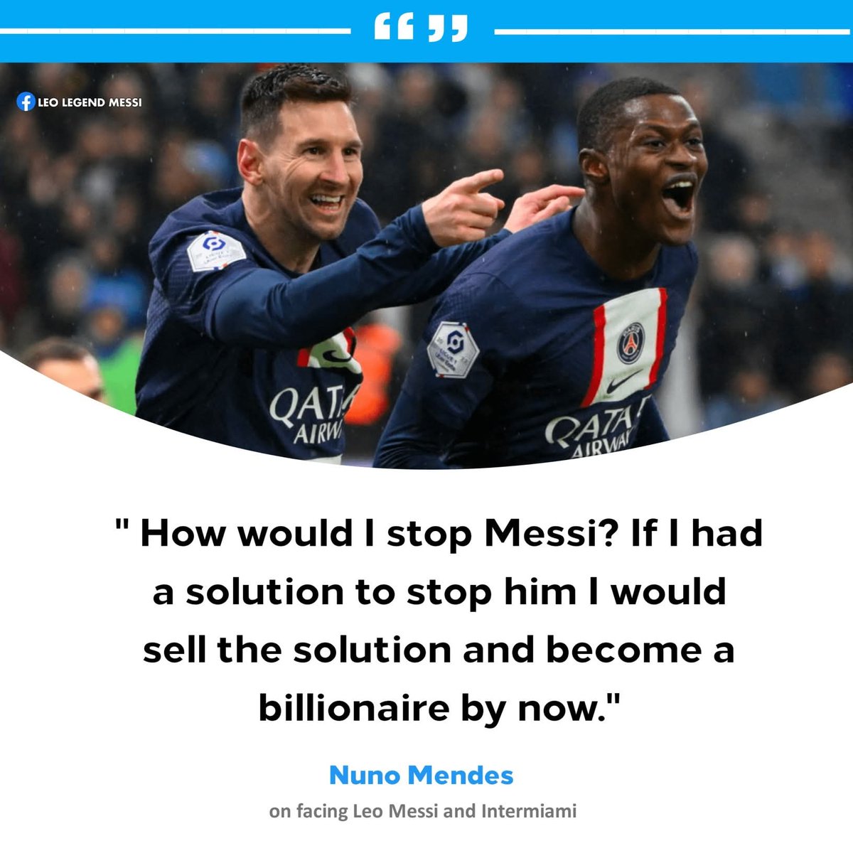 🇵🇹Nuno Mendes 🗣️: " How would I stop Messi? If I had a solution to stop him I would sell the solution and become a billionaire by now." [ESPN]