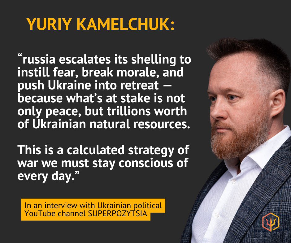 kamelchuk's tweet photo. “russia escalates its shelling to instill fear, break morale, and push Ukraine into retreat — because what’s at stake is not only peace, but trillions worth of Ukrainian natural resources. 

This is a calculated strategy of war we must stay conscious of every day.” https://t.co/OpYZDYHeuM