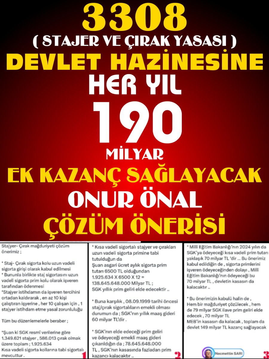 <a href="/ElifGne945976/">🇹🇷Elif 🇹🇷</a> <a href="/turkensevgi1/">Sevgi Türken</a> <a href="/Hasanince5454/">ANADOLU STAJ ve ÇIRAK MAĞDURLARI DERNEĞİ</a> <a href="/RTErdogan/">Recep Tayyip Erdoğan</a> <a href="/dbdevletbahceli/">Devlet Bahçeli</a> <a href="/isikhanvedat/">Prof. Dr. Vedat Işıkhan</a> <a href="/_cevdetyilmaz/">Cevdet Yılmaz</a> <a href="/Onuronal_/">Onur Önal</a> <a href="/UlviYonter/">Dr.İzzet Ulvi YÖNTER</a> <a href="/zorlu77/">Prof.Dr.Kürşad ZORLU</a> <a href="/MSCANBAL/">Mehmet Salih CANBAL</a> <a href="/tcbestepe/">T.C. Cumhurbaşkanlığı</a> <a href="/iletisim/">T.C. İletişim Başkanlığı</a> <a href="/csgbakanligi/">T.C. Çalışma ve Sosyal Güvenlik Bakanlığı</a> <a href="/cbsbb/">T.C. Cumhurbaşkanlığı Strateji ve Bütçe Başkanlığı</a> <a href="/TatarHummet/">Hümmet TATAR</a> <a href="/MuratCahidCINGI/">Dr.Murat Cahid CINGI</a> <a href="/yilmaztunc/">Yılmaz TUNÇ</a> <a href="/erkanakcay45/">Erkan Akçay</a> <a href="/mfatihkacir/">Mehmet Fatih KACIR</a> <a href="/EmineErdogan/">Emine Erdoğan</a> <a href="/CeydaBC35/">Ceyda Bölünmez Çankırı</a> <a href="/AvOzlemZengin/">Av. Özlem Zengin 🇹🇷</a> <a href="/drummugulsen/">Ümmü Gülşen Öztürk</a> <a href="/RSKatircioglu/">Radiye Sezer KATIRCIOĞLU</a> <a href="/sebnembursali/">Şebnem Bursalı</a> <a href="/nevintaslicay/">Nevin Taşlıçay</a> <a href="/PrfDrFilizKilic/">Prof. Dr. Filiz KILIÇ</a> <a href="/drpelinyilik/">Doç.Dr. Pelin Yılık</a> <a href="/zuhal_karakoc/">Doç. Dr. Zuhal Karakoç Dora 🇹🇷</a> <a href="/AKPkadinkollari/">AK Parti Kadın Kolları💡</a> <a href="/memetsimsek/">Mehmet Simsek</a> <a href="/HMBakanligi/">T.C. Hazine ve Maliye Bakanlığı</a> <a href="/tccbiko/">T.C. Cumhurbaşkanlığı İnsan Kaynakları Ofisi</a> <a href="/cbfinans/">T.C. Cumhurbaşkanlığı Finans Ofisi</a> <a href="/TCCBHPK/">Cumhurbaşkanlığı Hukuk Politikaları Kurulu</a> <a href="/itokurumsal/">İstanbul Ticaret Odası (İTO)</a> <a href="/ATOkurumsal/">Ankara Ticaret Odası</a> <a href="/Mustafa_Destici/">Mustafa Destici</a> <a href="/dogansenturk/">Doğan Şentürk</a> <a href="/AtvHaberTurkiye/">Atv Haber</a> <a href="/tv100/">TV100</a> <a href="/HaberturkTV/">Habertürk TV</a> <a href="/cnnturk/">CNN TÜRK</a> <a href="/ntv/">NTV</a> <a href="/tgrthabertv/">TGRT HABER</a> CG037
4A Tescil Tarihimiz SGK Başlangıcı Olsun
<a href="/RTErdogan/">Recep Tayyip Erdoğan</a>
<a href="/dbdevletbahceli/">Devlet Bahçeli</a>
<a href="/_cevdetyilmaz/">Cevdet Yılmaz</a>
<a href="/isikhanvedat/">Prof. Dr. Vedat Işıkhan</a>
Adalet Terazisinde 
#TamSigortayla
#EşitTürkiyede
#StajyerÇırağaTamGüven