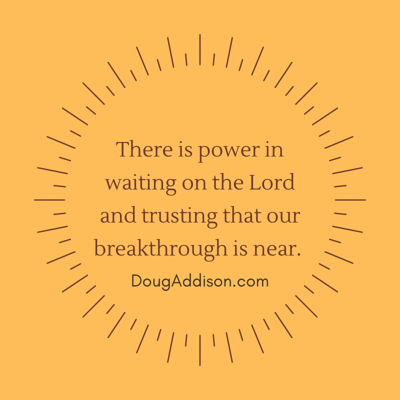 There is power in waiting on the Lord &amp; trusting that our breakthrough is near.