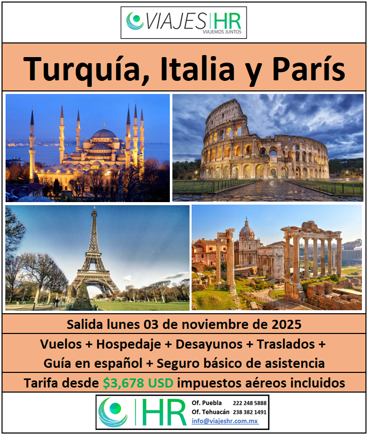 ‘Turquía, Italia y París.’ Viaje de 15 días recorriendo Estambul, Roma, Via Véneto, Florencia, Milán, Paris y Zúrich.

Informes y reservaciones en:
VIAJES HR
¡Viajemos Juntos!