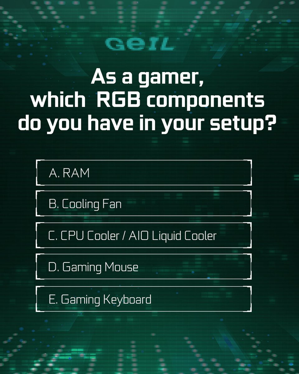 As a gamer, which RGB components do you have in your setup?
A. RAM
B. Cooling Fan
C. CPU Cooler / AIO Liquid Cooler
D. Gaming Mouse
E. Gaming Mouse

#poll #questions #RGB #lighting #RAM #coolingfan #AIO #cooler #GamingMouse #GamingMouse