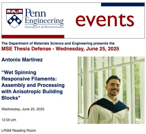 @mseatpenn is proud to announce Antonio Martinez’s Ph.D. thesis defense:

“Wet Spinning Responsive Filaments: Assembly and Processing with Anisotropic Building Blocks”

Wednesday, June 25, 2025
12:00 PM
LRSM Reading Room